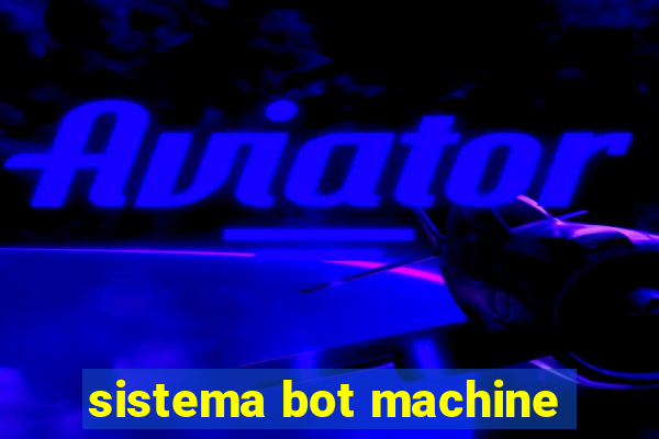 sistema bot machine